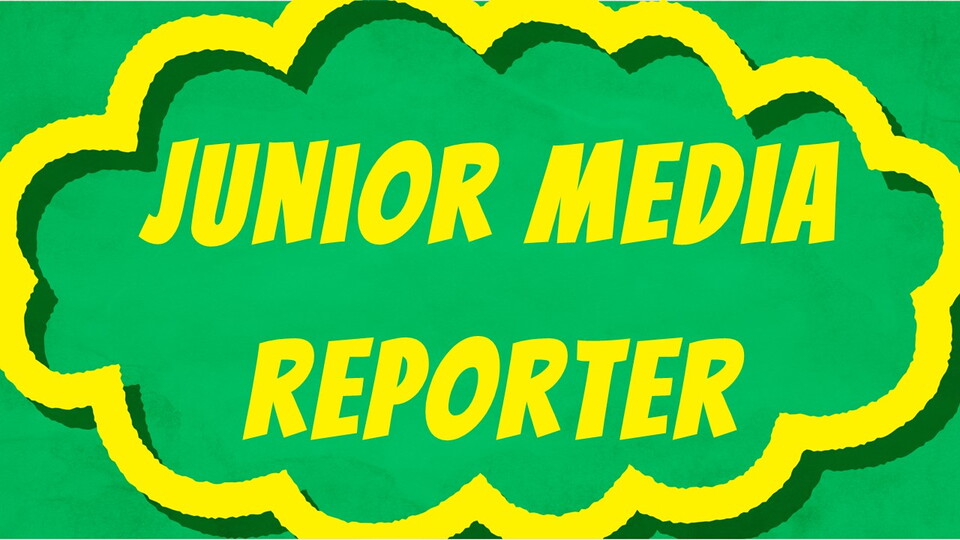 Junior Media Reporter