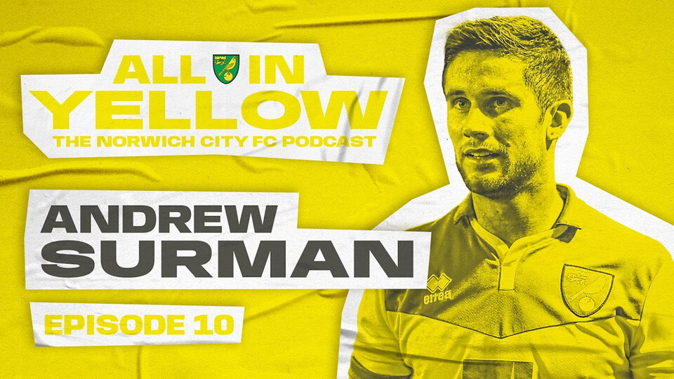 Episode ten of the All In Yellow podcast is out now and this week, Alice Piper and Dan Wynne welcome former Norwich City midfielder Andrew Surman to the show.