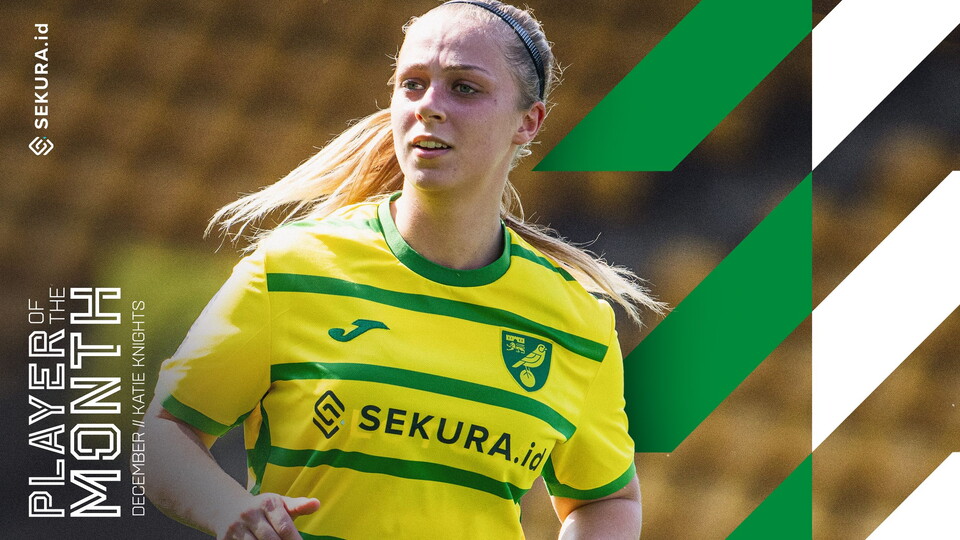 Katie Knights has been voted as Norwich City Women's Player of the Month for December, presented by Sekura.id.