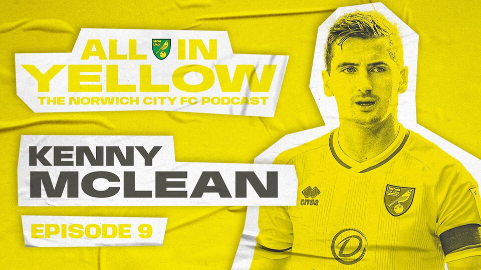 Episode nine of the All In Yellow podcast is out now and this week, Alice Piper and Dan Wynne welcome Norwich City midfielder Kenny McLean to the show.
