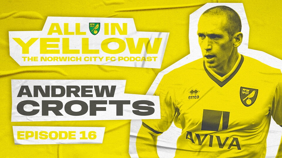 Episode 16 of the All In Yellow podcast is out now and this week, Alice Piper and Dan Wynne welcome former Norwich City midfielder Andrew Crofts to the show.