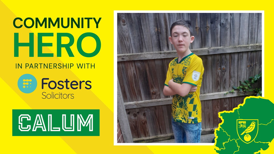 The Fosters Solicitors Community Hero for our fixture with Burnley is Calum Samuels from Norwich, who supports Norwich City in memory of his mum.